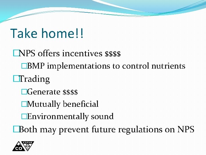 Take home!! �NPS offers incentives $$$$ �BMP implementations to control nutrients �Trading �Generate $$$$
