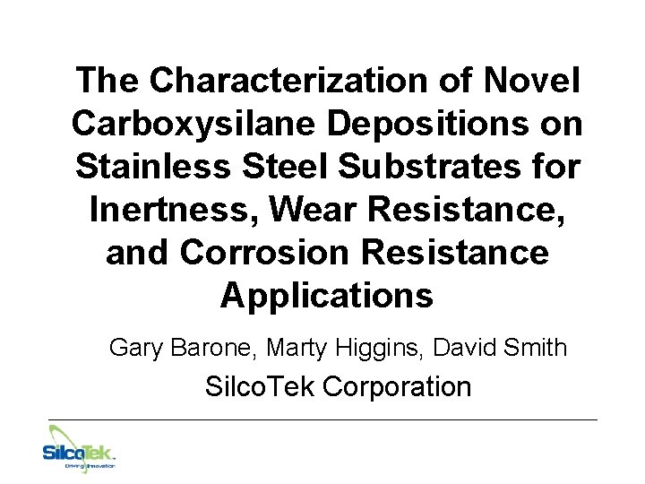 The Characterization of Novel Carboxysilane Depositions on Stainless Steel Substrates for Inertness, Wear Resistance,