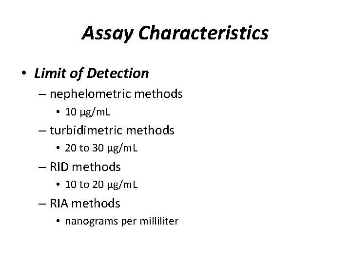 Assay Characteristics • Limit of Detection – nephelometric methods • 10 µg/m. L –
