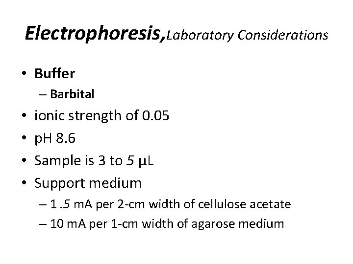 Electrophoresis, Laboratory Considerations • Buffer – Barbital • • ionic strength of 0. 05