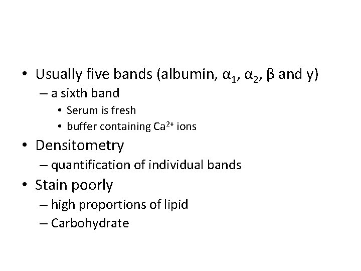  • Usually five bands (albumin, α 1, α 2, β and y) –