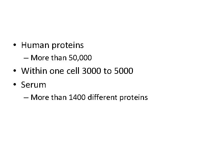 • Human proteins – More than 50, 000 • Within one cell 3000