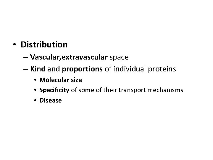 • Distribution – Vascular, extravascular space – Kind and proportions of individual proteins