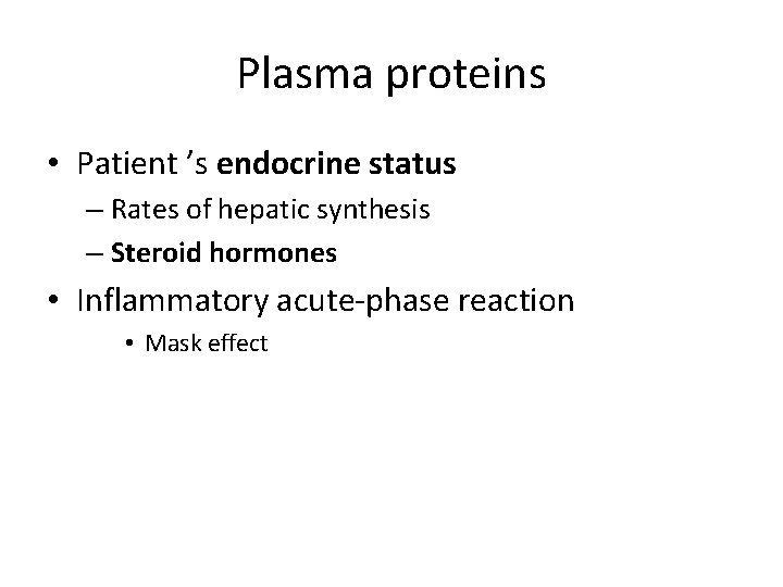 Plasma proteins • Patient ’s endocrine status – Rates of hepatic synthesis – Steroid