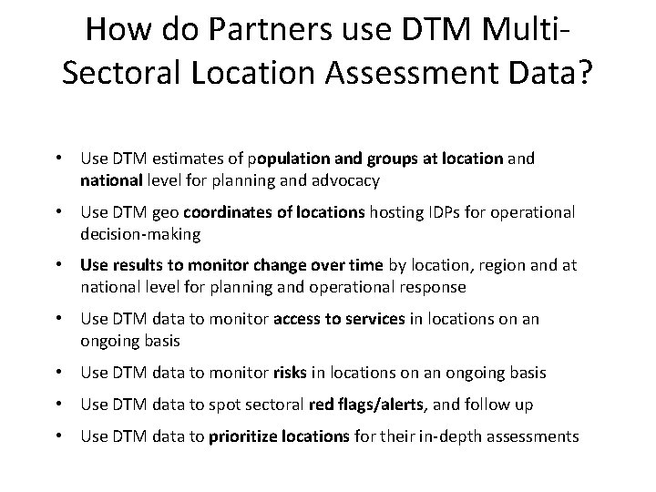 How do Partners use DTM Multi. Sectoral Location Assessment Data? • Use DTM estimates