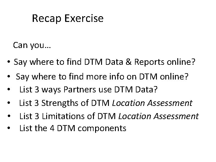 Recap Exercise Can you… • Say where to find DTM Data & Reports online?