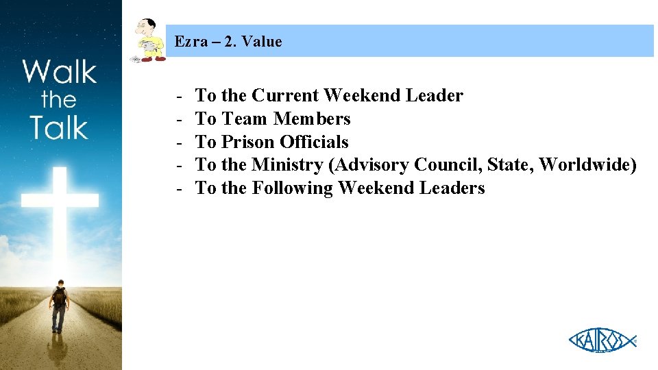 Ezra – 2. Value - To the Current Weekend Leader To Team Members To