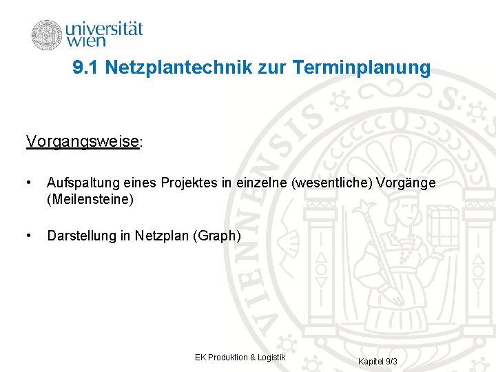 9. 1 Netzplantechnik zur Terminplanung Vorgangsweise: • Aufspaltung eines Projektes in einzelne (wesentliche) Vorgänge