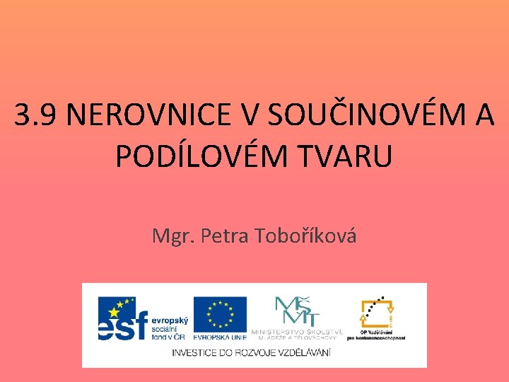 3. 9 NEROVNICE V SOUČINOVÉM A PODÍLOVÉM TVARU Mgr. Petra Toboříková 