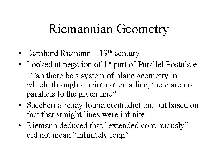 Riemannian Geometry • Bernhard Riemann – 19 th century • Looked at negation of
