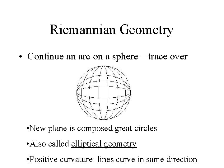 Riemannian Geometry • Continue an arc on a sphere – trace over • New