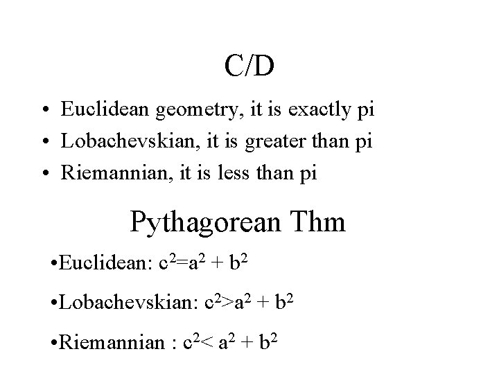 C/D • Euclidean geometry, it is exactly pi • Lobachevskian, it is greater than