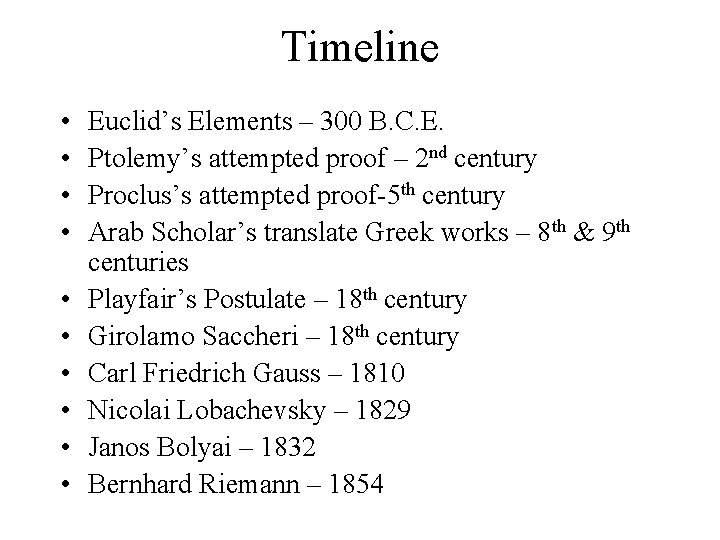 Timeline • • • Euclid’s Elements – 300 B. C. E. Ptolemy’s attempted proof