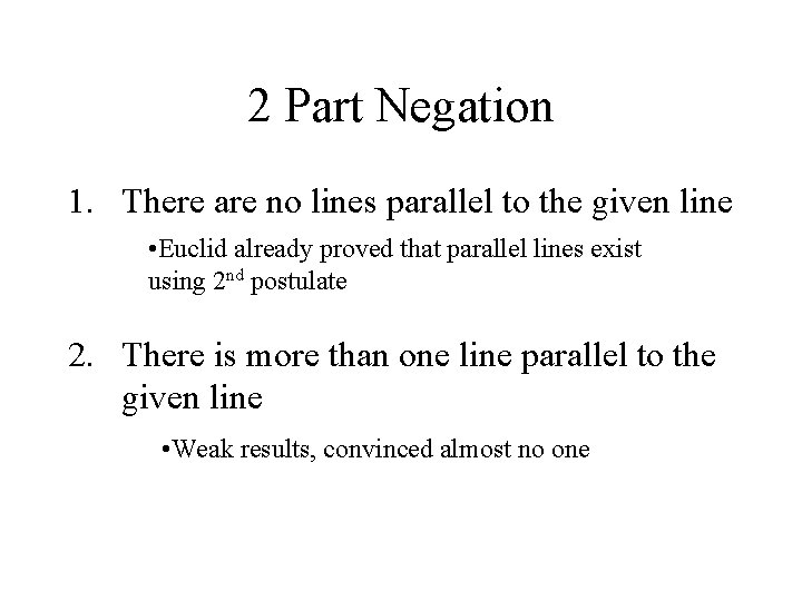 2 Part Negation 1. There are no lines parallel to the given line •