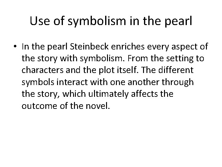 Use of symbolism in the pearl • In the pearl Steinbeck enriches every aspect