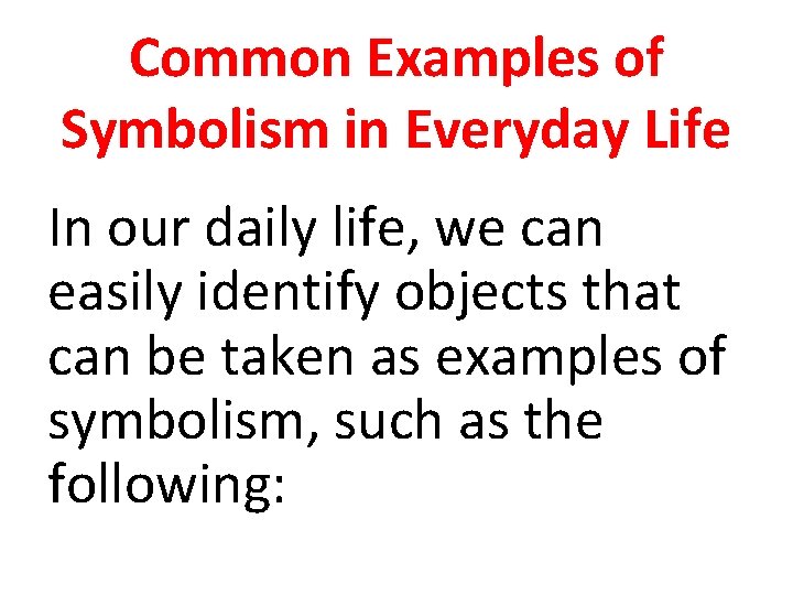 Common Examples of Symbolism in Everyday Life In our daily life, we can easily