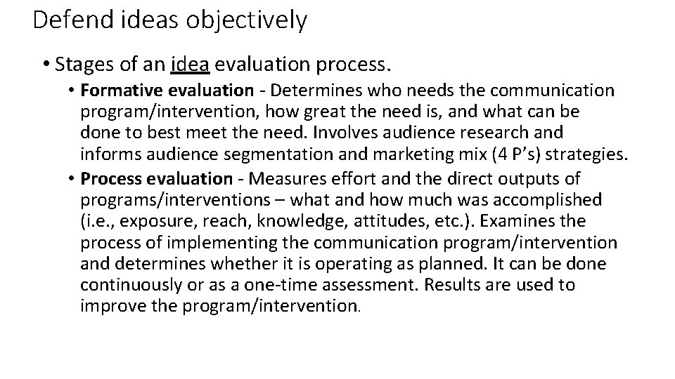 Defend ideas objectively • Stages of an idea evaluation process. • Formative evaluation -