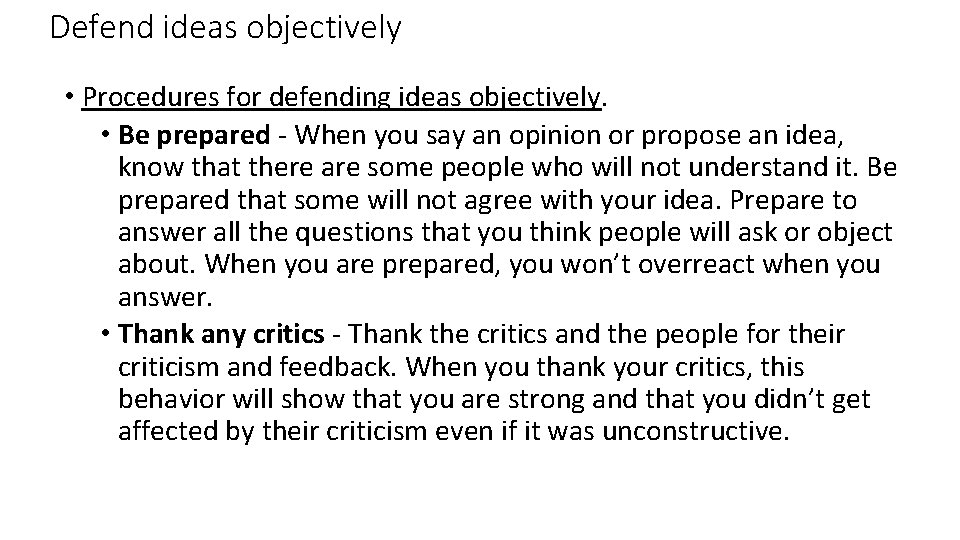 Defend ideas objectively • Procedures for defending ideas objectively. • Be prepared - When