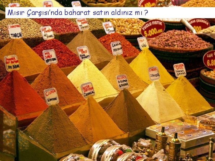 Mısır Çarşısı’nda baharat satın aldınız mı ? 
