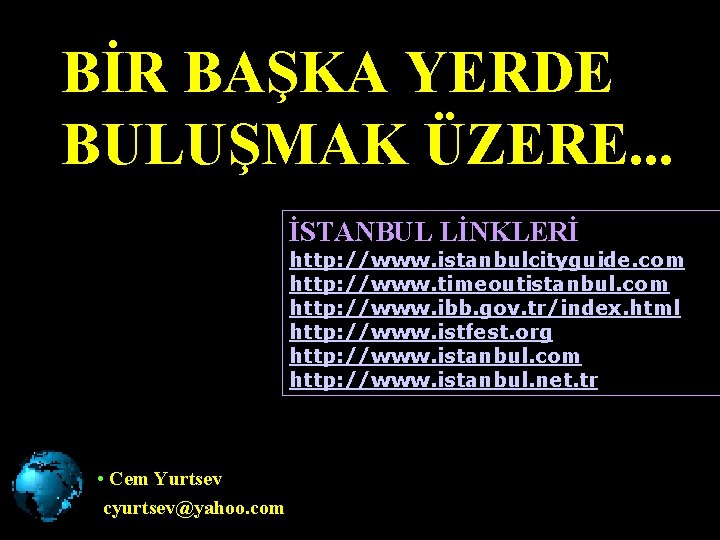 BİR BAŞKA YERDE BULUŞMAK ÜZERE. . . İSTANBUL LİNKLERİ http: //www. istanbulcityguide. com http: