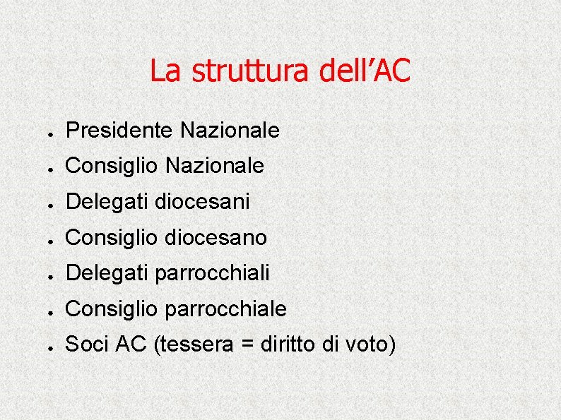 La struttura dell’AC ● Presidente Nazionale ● Consiglio Nazionale ● Delegati diocesani ● Consiglio