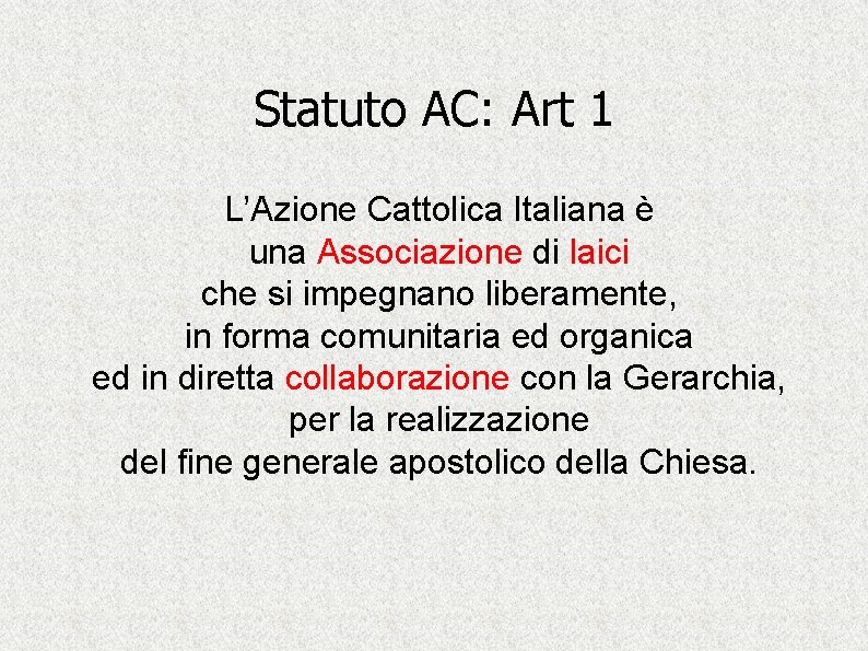 Statuto AC: Art 1 L’Azione Cattolica Italiana è una Associazione di laici che si