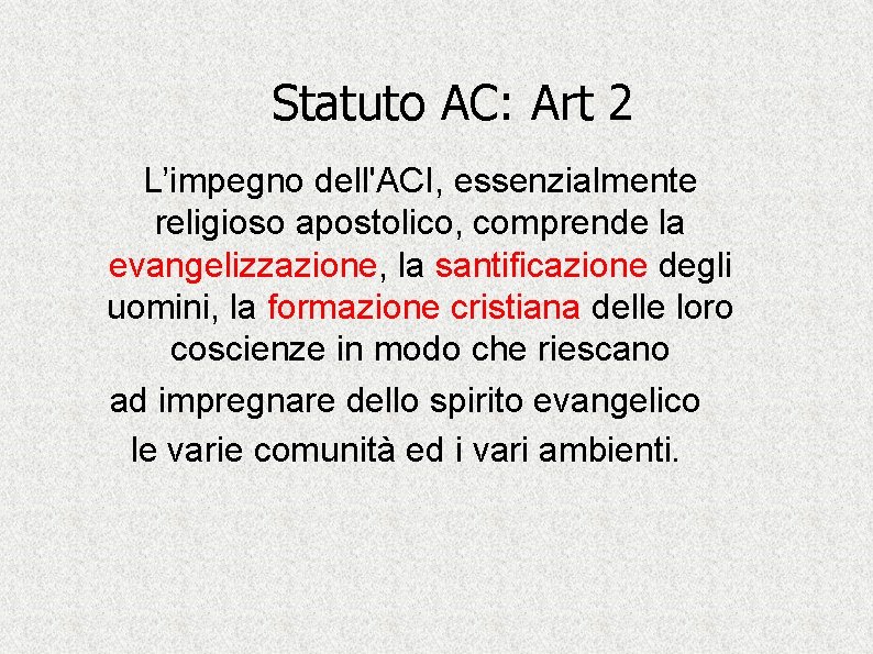 Statuto AC: Art 2 L’impegno dell'ACI, essenzialmente religioso apostolico, comprende la evangelizzazione, la santificazione