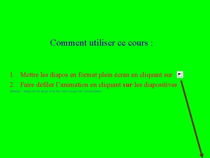 Comment utiliser ce cours : 1. Mettre les diapos en format plein écran en