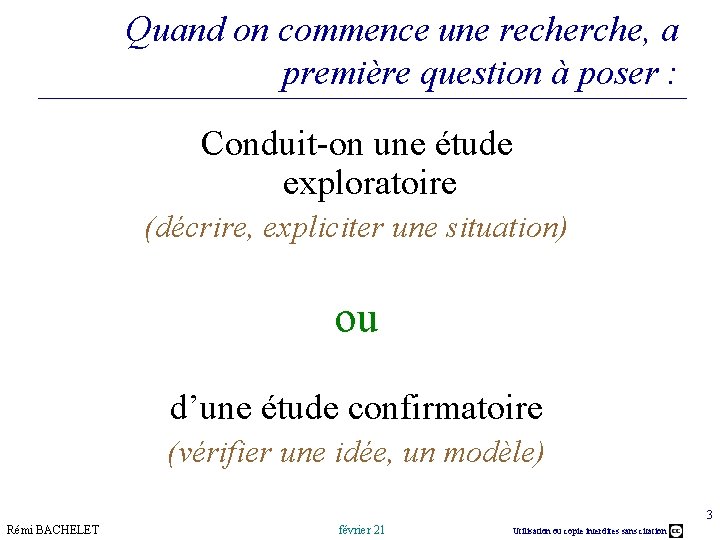 Quand on commence une recherche, a première question à poser : Conduit-on une étude