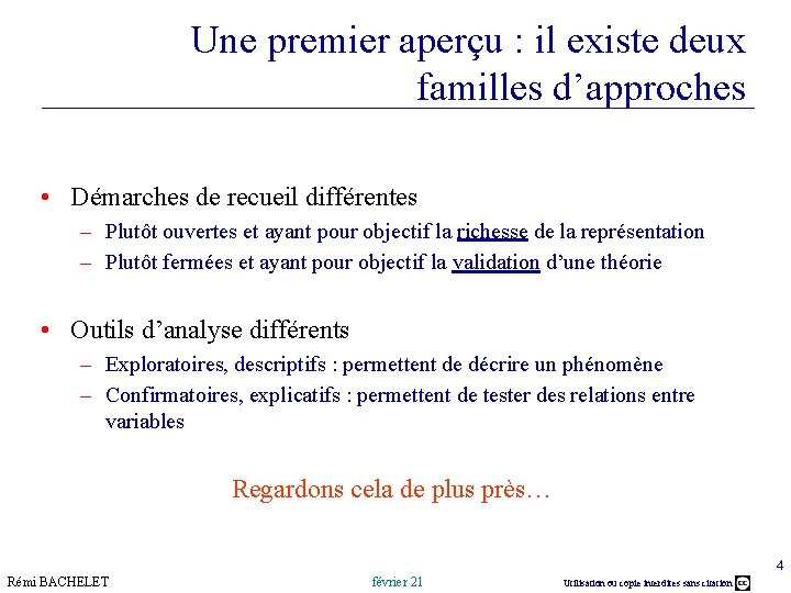 Une premier aperçu : il existe deux familles d’approches • Démarches de recueil différentes