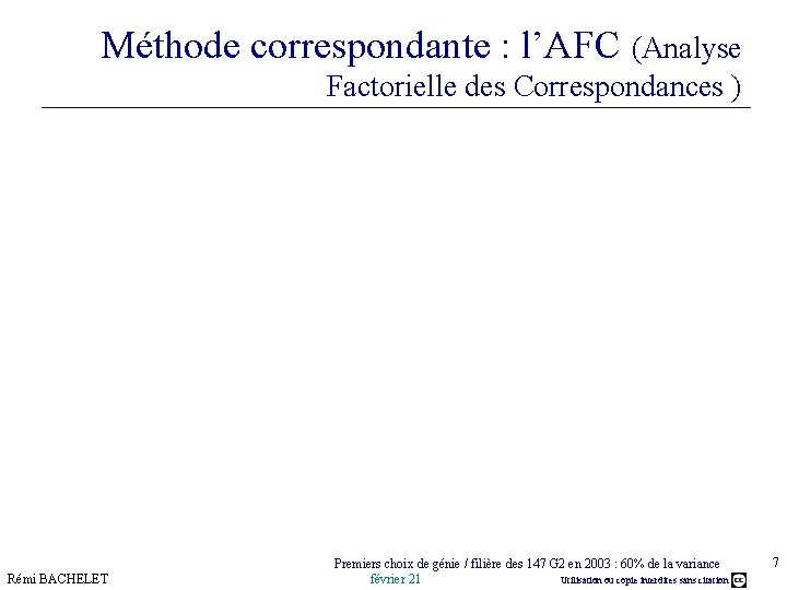 Méthode correspondante : l’AFC (Analyse Factorielle des Correspondances ) Rémi BACHELET Premiers choix de