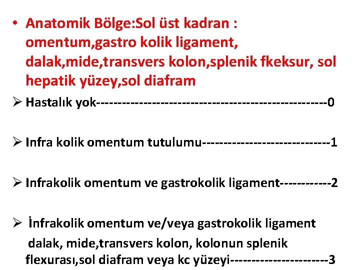  • Anatomik Bölge: Sol üst kadran : omentum, gastro kolik ligament, dalak, mide,