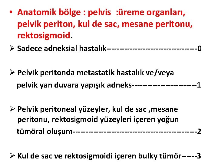  • Anatomik bölge : pelvis : üreme organları, pelvik periton, kul de sac,