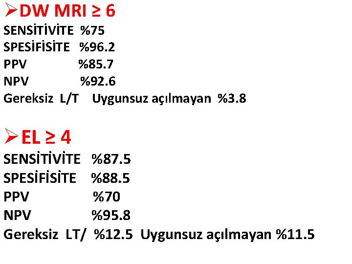 ØDW MRI ≥ 6 SENSİTİVİTE %75 SPESİFİSİTE %96. 2 PPV %85. 7 NPV %92.