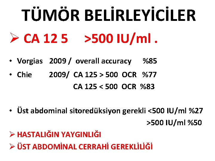 TÜMÖR BELİRLEYİCİLER Ø CA 12 5 >500 IU/ml. • Vorgias 2009 / overall accuracy