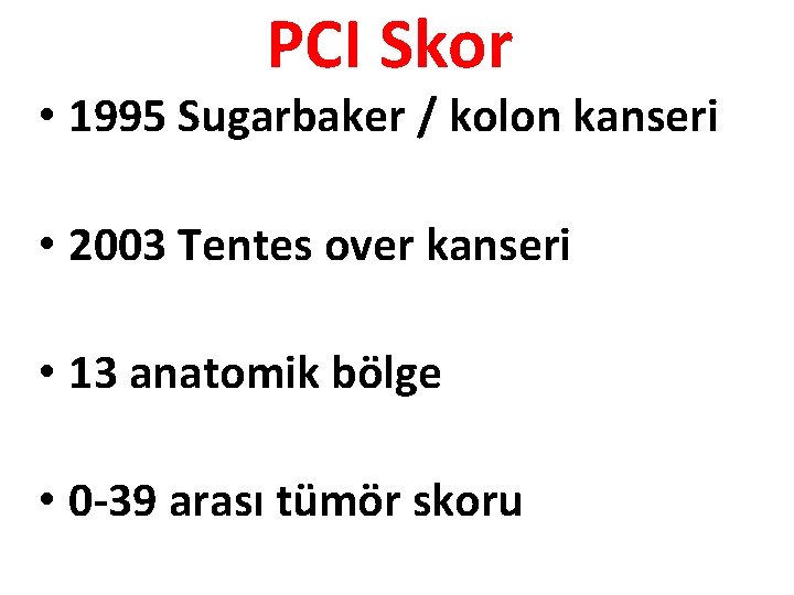 PCI Skor • 1995 Sugarbaker / kolon kanseri • 2003 Tentes over kanseri •