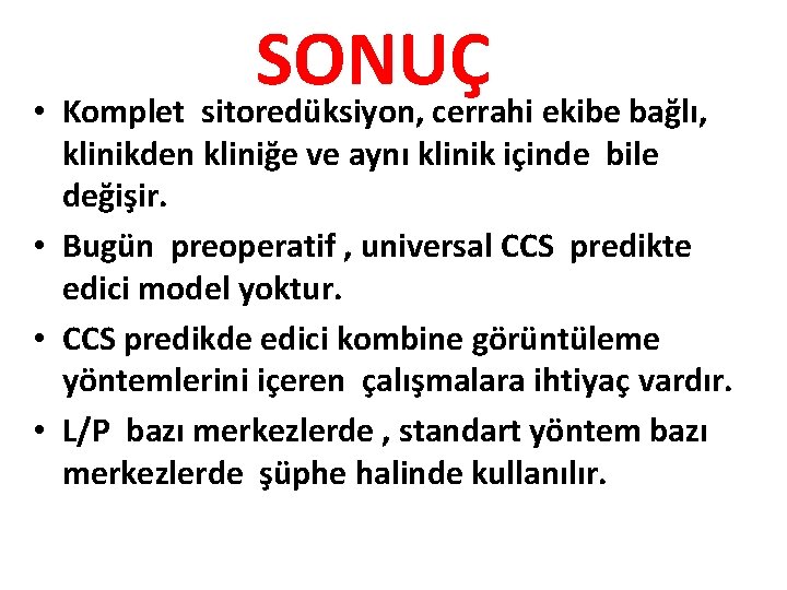 SONUÇ • Komplet sitoredüksiyon, cerrahi ekibe bağlı, klinikden kliniğe ve aynı klinik içinde bile