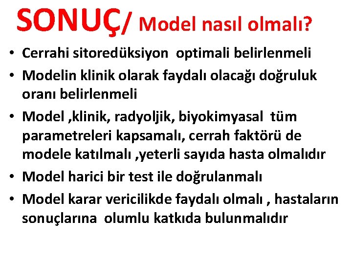 SONUÇ/ Model nasıl olmalı? • Cerrahi sitoredüksiyon optimali belirlenmeli • Modelin klinik olarak faydalı