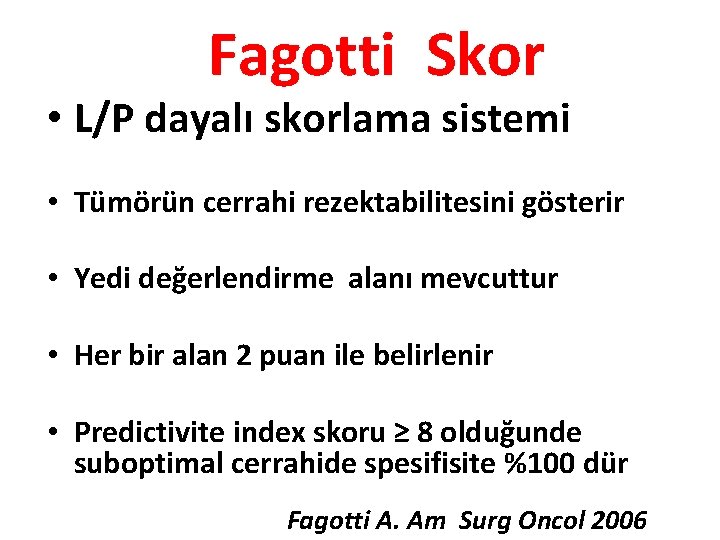 Fagotti Skor • L/P dayalı skorlama sistemi • Tümörün cerrahi rezektabilitesini gösterir • Yedi