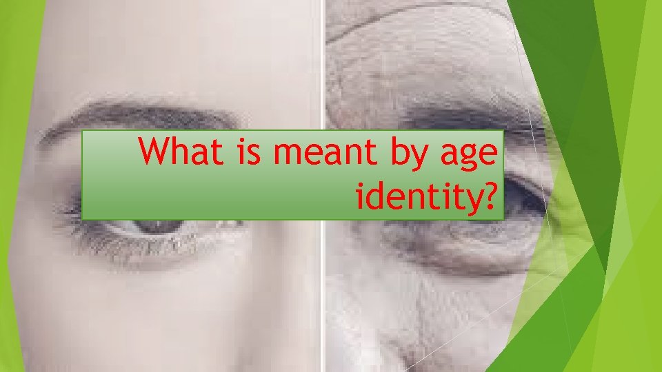What is meant by age identity? 