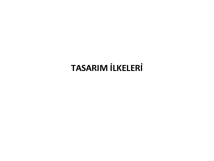 TASARIM İLKELERİ 