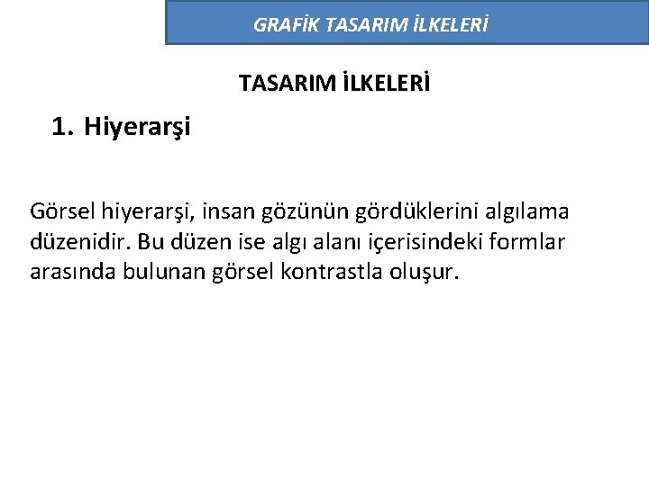 GRAFİK TASARIM İLKELERİ 1. Hiyerarşi Görsel hiyerarşi, insan gözünün gördüklerini algılama düzenidir. Bu düzen