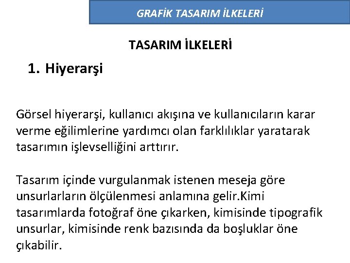 GRAFİK TASARIM İLKELERİ 1. Hiyerarşi Görsel hiyerarşi, kullanıcı akışına ve kullanıcıların karar verme eğilimlerine