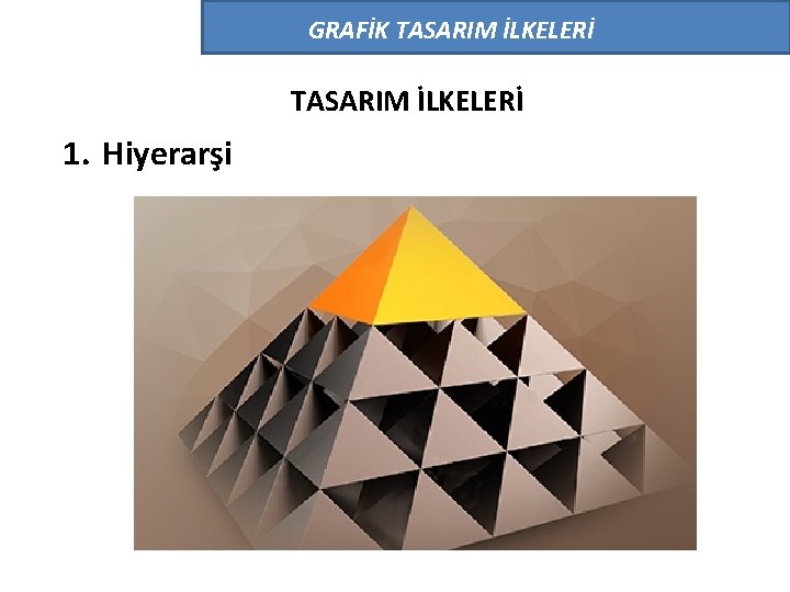 GRAFİK TASARIM İLKELERİ 1. Hiyerarşi 