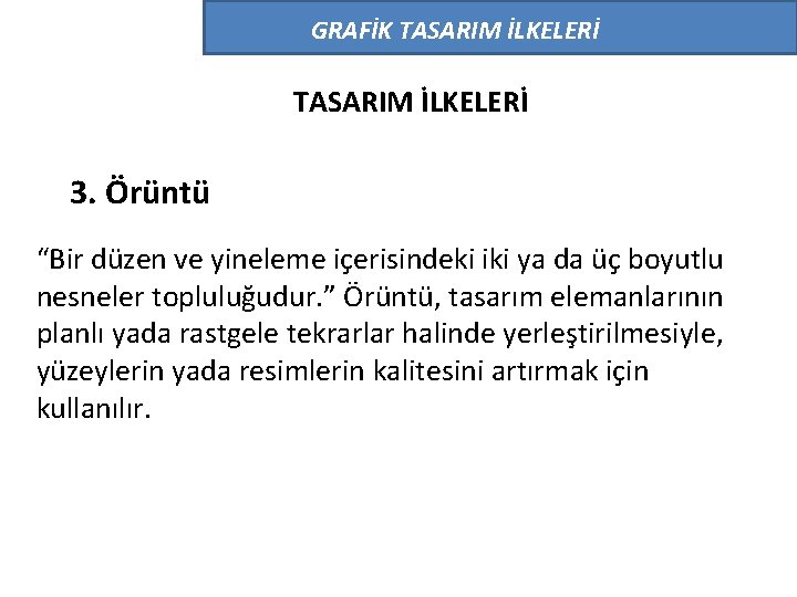 GRAFİK TASARIM İLKELERİ 3. Örüntü “Bir düzen ve yineleme içerisindeki iki ya da üç