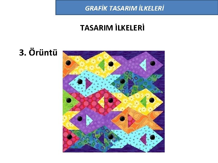 GRAFİK TASARIM İLKELERİ 3. Örüntü 