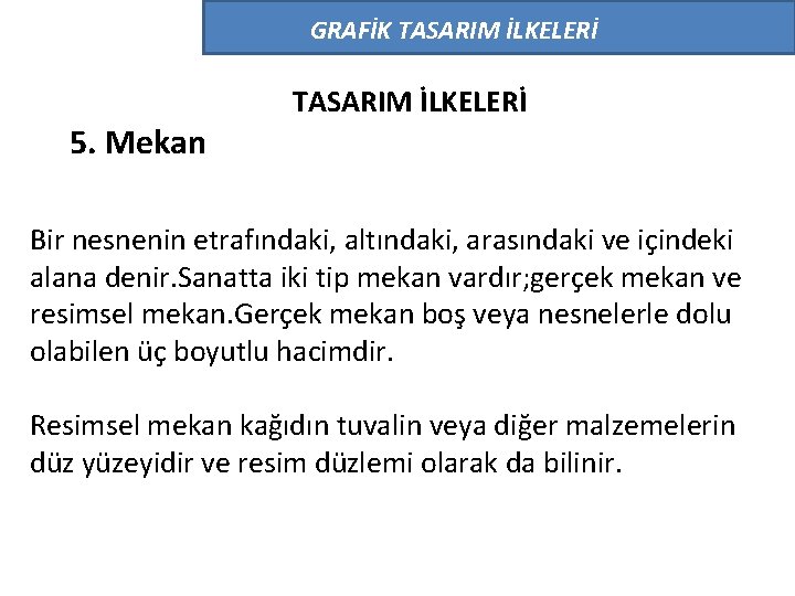 GRAFİK TASARIM İLKELERİ 5. Mekan TASARIM İLKELERİ Bir nesnenin etrafındaki, altındaki, arasındaki ve içindeki