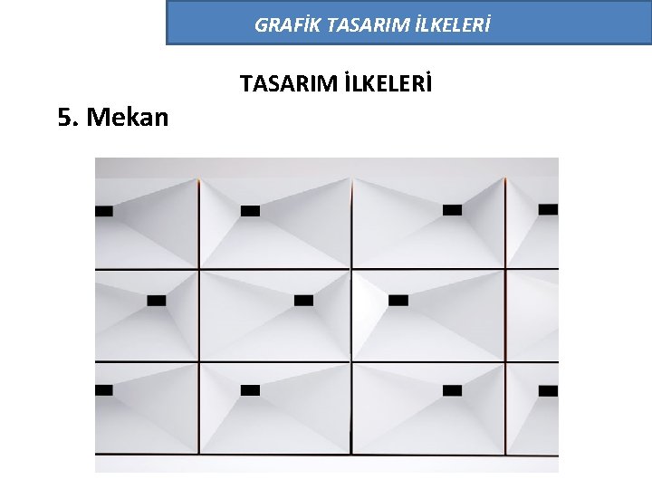 GRAFİK TASARIM İLKELERİ 5. Mekan TASARIM İLKELERİ GRAFİK TASARIM İLKELERİ 5. Mekan TASARIM İLKELERİ