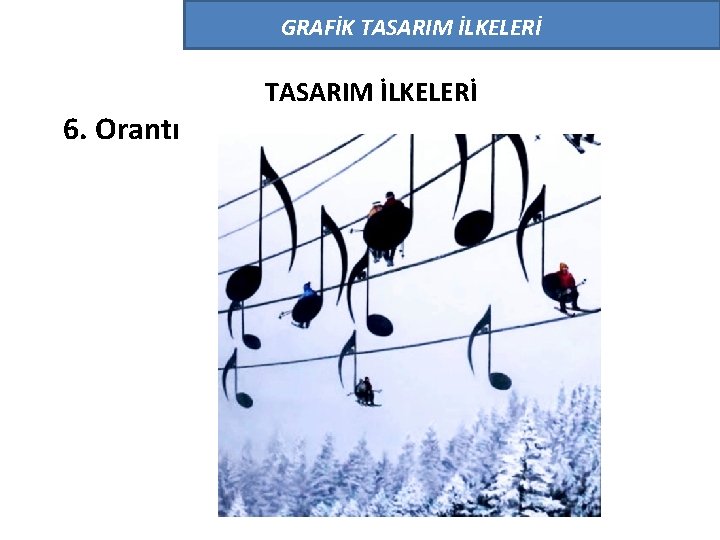 GRAFİK TASARIM İLKELERİ 6. Orantı TASARIM İLKELERİ GRAFİK TASARIM İLKELERİ 6. Orantı TASARIM İLKELERİ