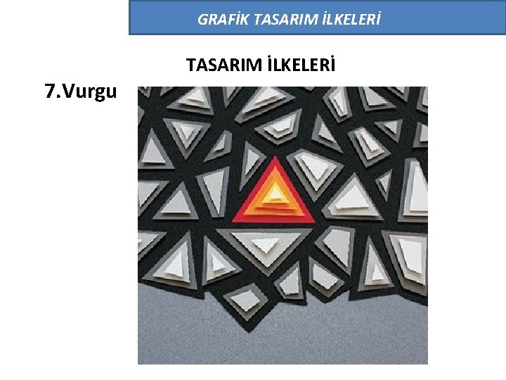 GRAFİK TASARIM İLKELERİ 7. Vurgu TASARIM İLKELERİ 